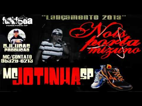Mc Jotinha SP  Nois Porta Mizuno 2013  { DJ LUCAS PRODUÇÃO }