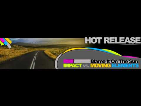 Impact vs Moving Elements - Blame It On The Sun (Radio Version)