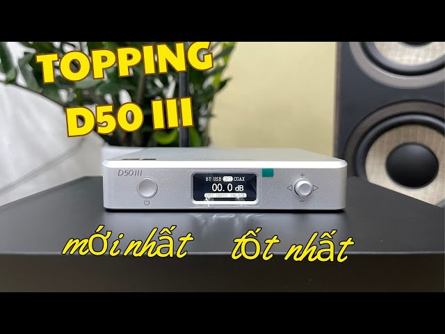 Topping D50 III - Quá Xuất Sắc