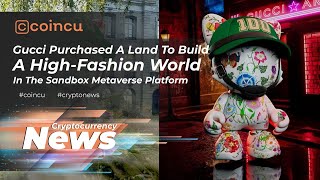Gucci will build a high-fashion world in the sandbox metaverse platform | 11 Feb 2022 | Crypto News