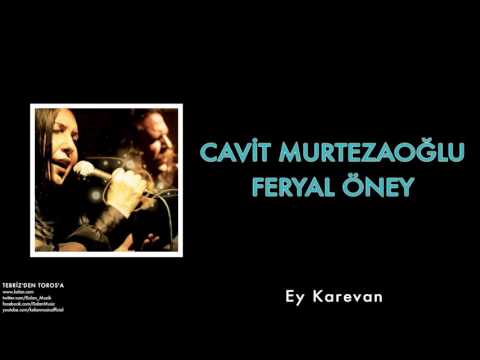 Cavit Murtezaoğlu & Feryal Öney - Ey Karevan [ Tebriz'den Toros'a © 2012 Kalan Müzik ]