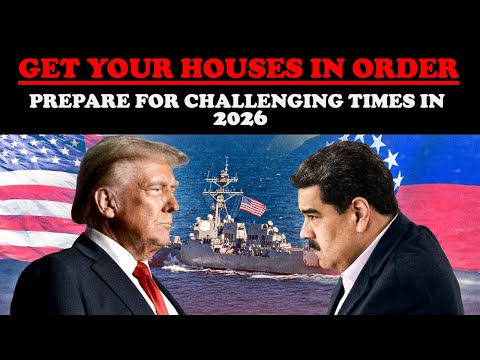 GET YOUR HOUSES IN ORDER! PREPARE FOR CHALLENGING TIMES IN 2026