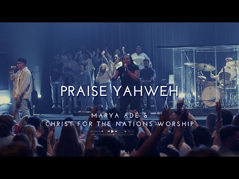 Praise Yahweh - Marya Adé & Christ For The Nations Worship