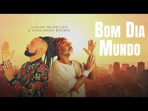 Junior Meirelles, Carlinhos Brown - Bom Dia Mundo