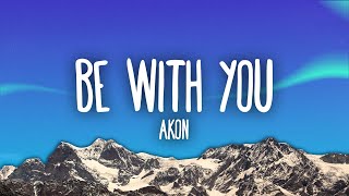 Akon - Be With You (Lyrics) | and no one knows why i&#39;m into you&quot;