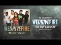 We Drive Fire - You can't stop me 