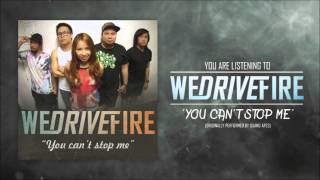 We Drive Fire - You can&#39;t stop me
