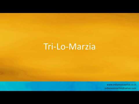 Pronunciation of the word(s) "Tri-Lo-Marzia".