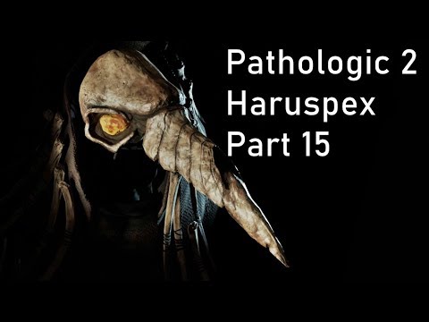 Pathologic 2 - Haruspex - Part 15