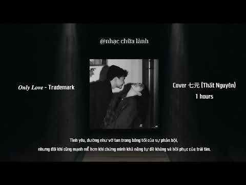 (1 Hour) Only Love - Trademark - Cover Thất Nguyên @nhacchualanh.