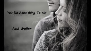Paul Weller - You Do Something To Me (HQ)
