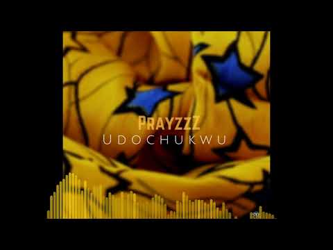 PrayzzZ - Udochukwu (Official Audio)