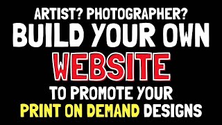 Build your OWN Website (Domain & Hosting) To Promote Your Print on Demand Art