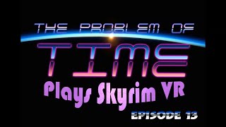The Problem of Time plays Skyrim VR - Ep 13 - I collect overdue book fines (Fellglow Keep, part 1)