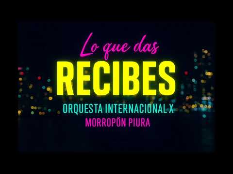 Lo que das, Recibes / Orquesta Internacional X / Morropon Piura/