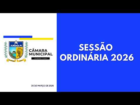 2ª SESSÃO ORDINÁRIA - DIA 20/03/2026 - CÂM. MUN. DE JUREMA PI