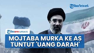 Rangkuman Perang AS-Iran: Teheran Tuntut Bayar 'Uang Darah', Sumpah Mojtaba Balaskan Dendam Khamenei
