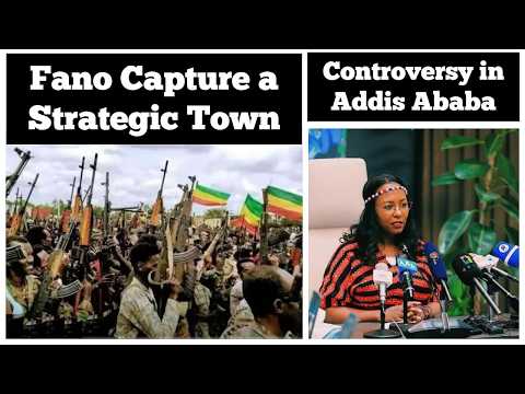 Fano Capture a Strategic Town | Controversy in Addis Ababa