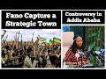 Fano Enter A Strategic Town Adanech Abebe Creates A Controversy