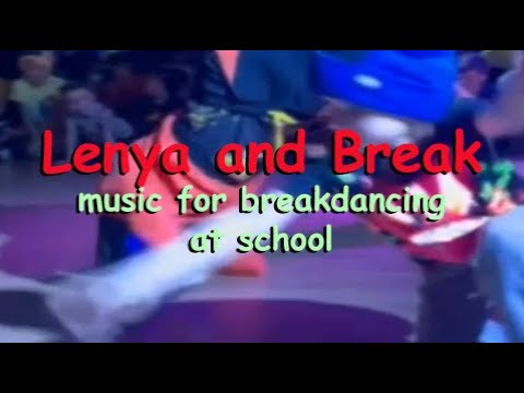 ✔ Lenya and Break music for breakdancing at school
