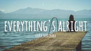 Laura Shigihara | Everything&#39;s Alright lyrics