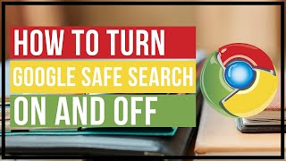 How To Turn Google Safe Search On and Off