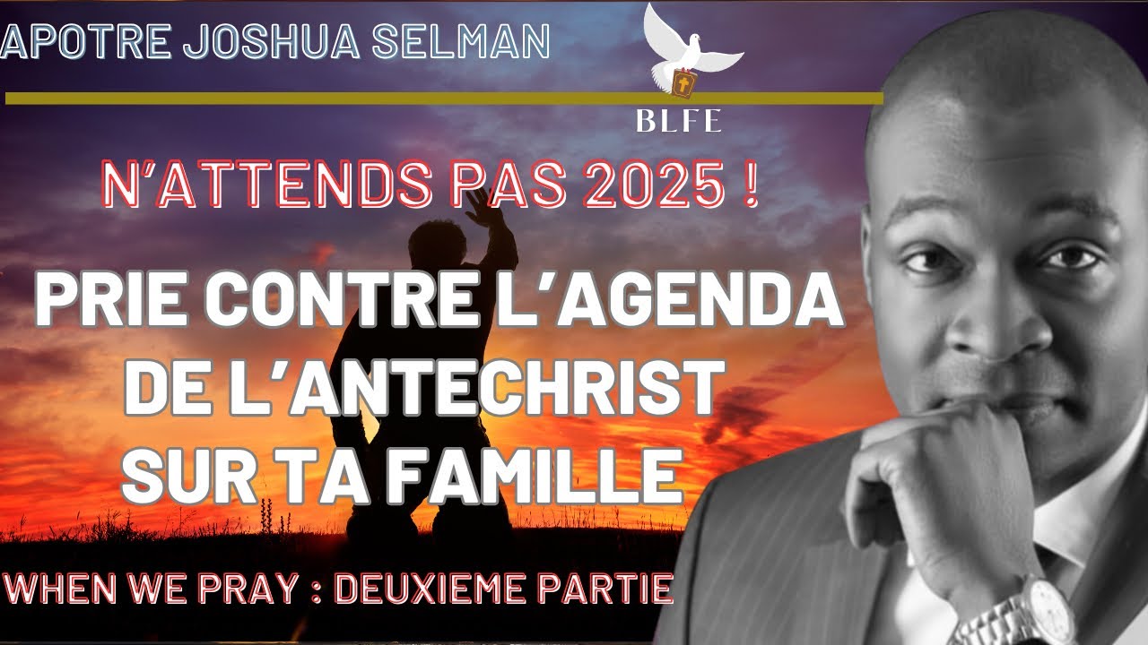 PRIEZ CONTRE L’AGENDA DE L’ENNEMI EN 2025 || APOTRE JOSHUA SELMAN