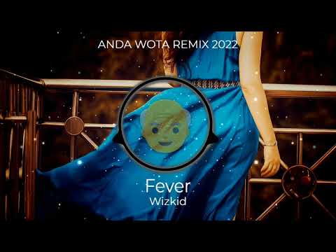WizKid - Fever (Anda Wota Rem!x) 2022