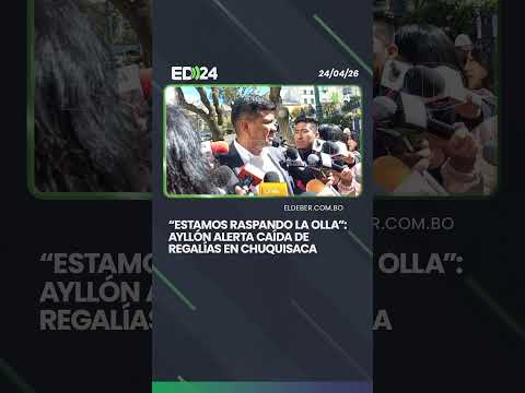 “Estamos raspando la olla”: Ayllón alerta caída de regalías en Chuquisaca