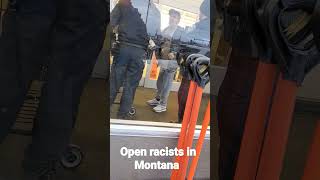 Open Racist in Kalispell Montana!