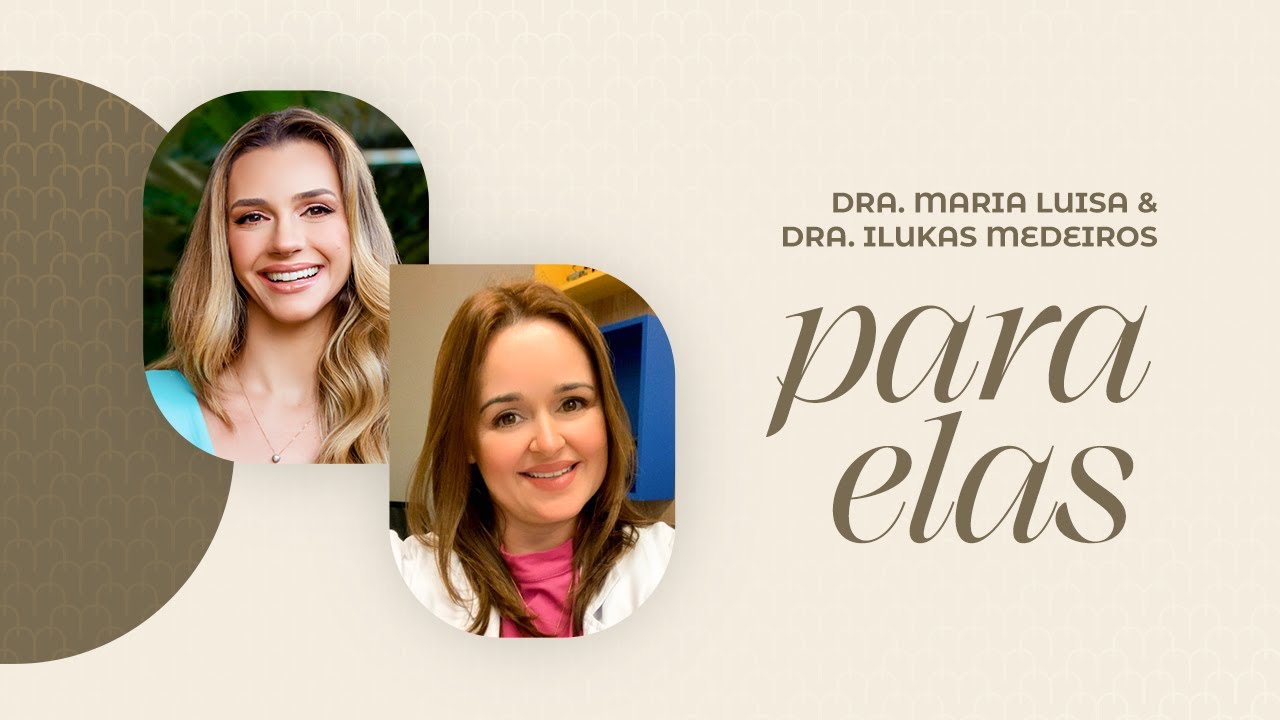 Maria Luisa & DRA. ILUSKA MEDEIROS Para Elas #21