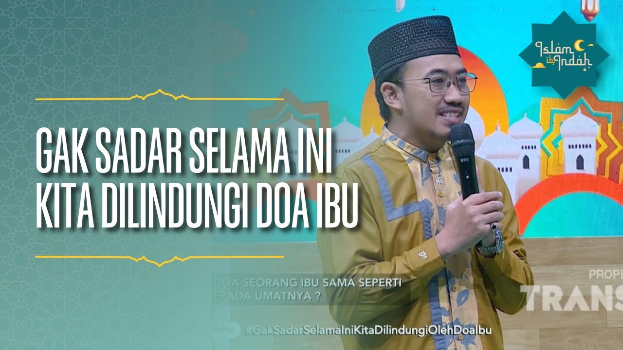 Gak Sadar Selama Ini Kita Dilindungi Doa Ibu - ISLAM ITU INDAH (22/07/26) P1