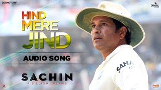Hind Mere Jind | Audio Song |  | Sachin A Billion Dreams | A R Rahman | Sachin Tendulkar