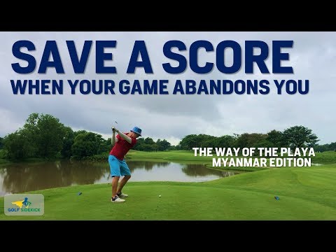 HOW TO SAVE YOUR SCORE When Your Game Disappears - Way of the Playa Pt 1  - Myanmar Golf Ep 3
