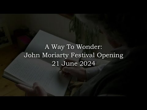 A WAY TO WONDER -  John Moriarty 2024 Festival Opening