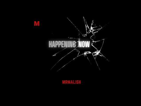 HAPPENING NOW -MR MALISH