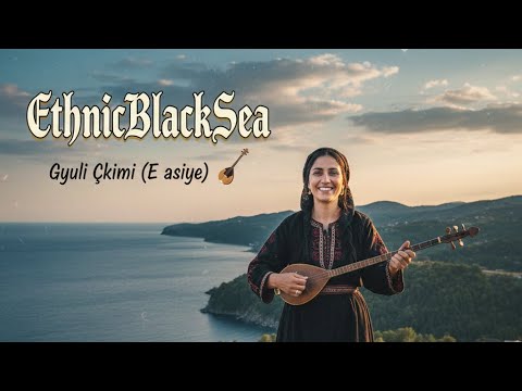 Gyuli Çkimi (E asiye) | EthnicBlackSea 