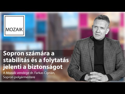 Mozaik – Sopronnak a stabilitás és a folytonosság jelenti a biztonságot – vendég: Dr. Farkas Ciprián