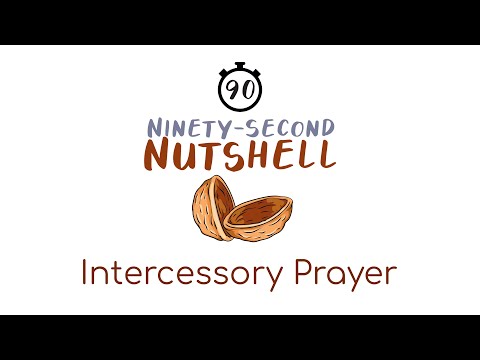 Intercessory Prayer: The Ninety Second Nutshell