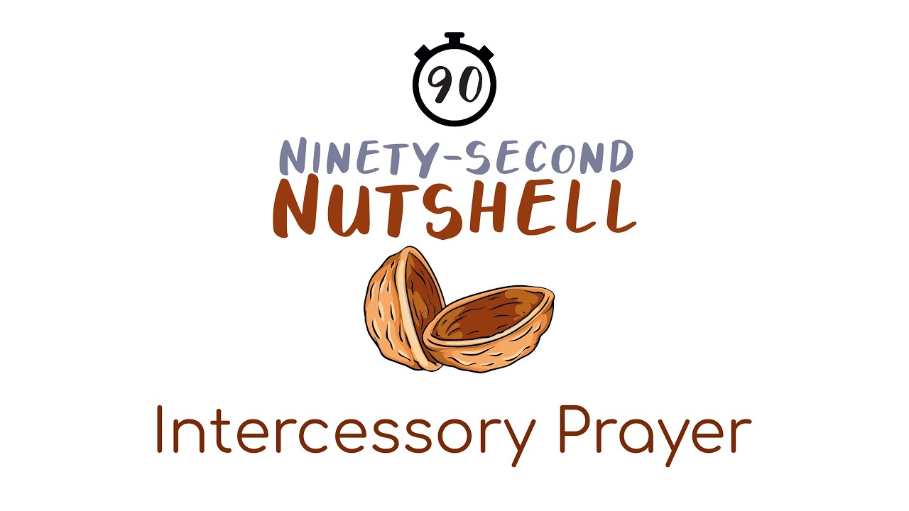 Intercessory Prayer: The Ninety Second Nutshell