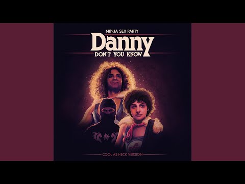 Danny Don't You Know (Cool as Heck Version)