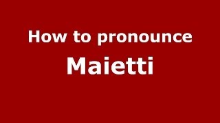 How to pronounce Maietti