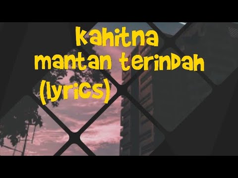 KAHITNA - MANTAN TERINDAH (LYRICS)