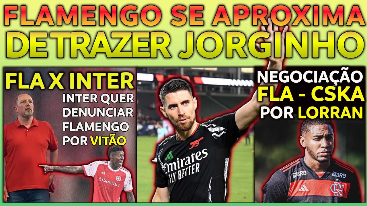 FLAMENGO MAIS PERTO DE JORGINHO | INTERNACIONAL QUER DENUNCIAR FLA POR VITÃO | SAÍDA DE LORRAN E+