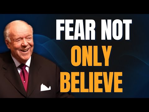 Kenneth E. Hagin: FEAR NOT — ONLY BELIEVE | 3 WORDS THAT SHUT DOWN FEAR FOREVER