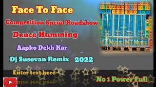 Aapko Dekh Kar (Face To Face Competition Spcial Roadshow Dence Humming Mix) Dj Susovan Remix 2022