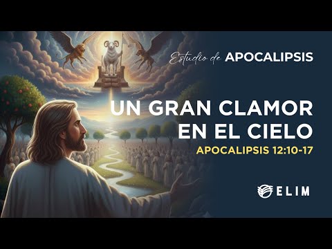 Un gran clamor en el cielo | Apocalipsis 12:10-17 | Estudio Bíblico