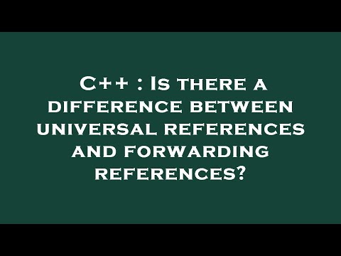C++ : Is there a difference between universal references and forwarding references?