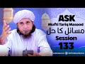 Ask Mufti Tariq Masood | Masail Ka Hal | 133th Session  | Solve Your Problems 🕌