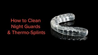 How to Clean Night Guards & Thermo-Splints